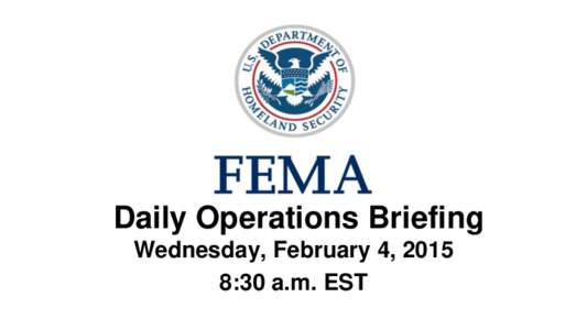 •Daily Operations Briefing Wednesday, February 4, 2015 8:30 a.m. EST Significant Activity: Feb 3 – 4 Significant Events: No significant activity
