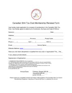 Canadian Shih Tzu Club Membership Renewal Form I/we hereby make application for renewal of membership in the Canadian Shih Tzu Club. I/we hereby agree to abide by its Constitution, By-laws and Code Of Ethics. Name(s):___