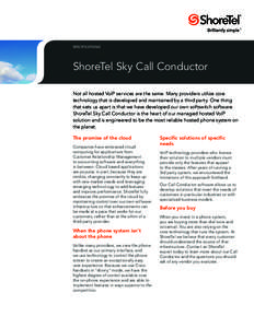 SPECIFICATIONS  ShoreTel Sky Call Conductor Not all hosted VoIP services are the same. Many providers utilize core technology that is developed and maintained by a third party. One thing that sets us apart is that we hav