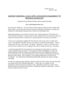 Contact: Terri LynnMARINES’ MEMORIAL CLUB & HOTEL ANNOUNCES ENGAGEMENT TO WEDDING QUICKQUOTE INNOVATIVE ONLINE SERVICE PROVIDES INSTANT INQUIRY RESPONSE