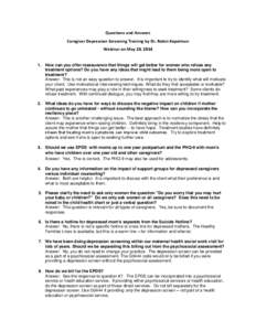 Questions and Answers Caregiver Depression Screening Training by Dr. Robin Kopelman Webinar on May 28, [removed]How can you offer reassurance that things will get better for women who refuse any treatment options? Do you 