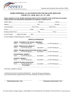 Diagnostic and Educational Services Center (DESC)  NSSEO REFERRAL for AUTHORIZATION FOR RELATED SERVICES VISION (TVI, O&M, ADL), OT, PT, APE Please complete on all new students entering the district with an existing IEP,