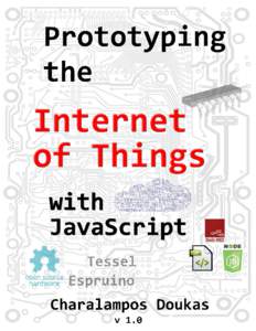 Prototyping the Internet of Things with JavaScript Charalampos Doukas This book is for sale at http://leanpub.com/iot-javascript This version was published on[removed]