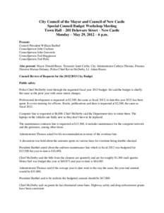 City Council of the Mayor and Council of New Castle Special Council Budget Workshop Meeting Town Hall – 201 Delaware Street – New Castle Monday – May 29, 2012 – 6 p.m. Present: Council President William Barthel