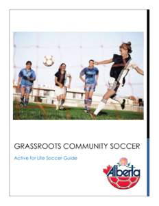 GRASSROOTS COMMUNITY SOCCER Active for Life Soccer Guide Technical Department Contacts:   THE ALBERTA