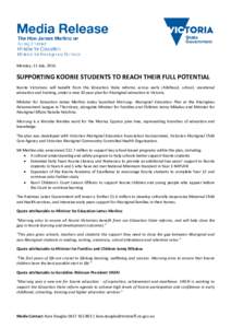 Monday, 11 July, 2016  SUPPORTING KOORIE STUDENTS TO REACH THEIR FULL POTENTIAL Koorie Victorians will benefit from the Education State reforms across early childhood, school, vocational education and training, under a n