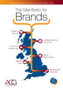The Manifesto for Brands  Throughout constituencies in the UK, brands deliver for consumers, employees, society and the economy. They can however deliver even more. What are brands?  The six-point plan to help brands de