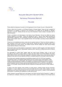 NUCLEAR SECURITY SUMMIT 2014 NATIONAL PROGRESS REPORT FINLAND Finland ratified the International Convention for the Suppression of Acts of Nuclear Terrorism in December[removed]Finland is Party to the Convention on the Phy