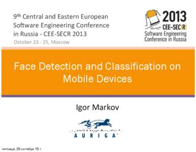 9th	
  Central	
  and	
  Eastern	
  European	
   So2ware	
  Engineering	
  Conference	
   in	
  Russia	
  -­‐	
  CEE-­‐SECR	
  2013 October	
  23	
  -­‐	
  25,	
  Moscow  Face Detection and Class