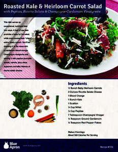 Roasted Kale & Heirloom Carrot Salad with Pepitas, Ricotta Salata & Champagne-Cardamom Vinaigrette This dish serves up exceptional, nutritious kale two ways. A bed of raw kale provides a base for the salad,