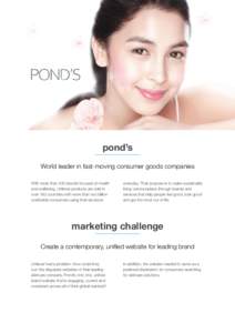 pond’s World leader in fast-moving consumer goods companies With more than 400 brands focused on health and wellbeing, Unilever products are sold in over 190 countries with more than two billion worldwide consumers usi