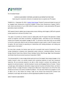 For Immediate Release HUDSON CLEAN ENERGY PARTNERS LAUNCHES SOLAR INFRASTRUCTURE FUND Seeks long-term investment, attractive risk-adjusted returns on global solar PV projects TEANECK, N.J.—September 10, 2013—Hudson C