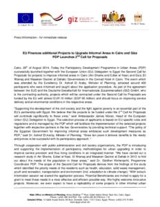Press Information– for immediate release  EU Finances additional Projects to Upgrade Informal Areas in Cairo and Giza PDP Launches 2nd Call for Proposals Cairo, 26th of August 2014, Today the Participatory Development 