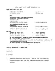 IN THE COURT OF APPEAL OF BELIZE, A.D. 2008  CIVIL APPEAL NO. 18 OF 2007  THE BELIZE BANK LIMITED  (INTERESTED PARTY)   Appellant/ 