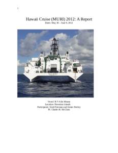 1  Hawaii Cruise (MURI) 2012: A Report Dates: May 30 – June 9, 2012  Vessel: R/V Kilo Moana