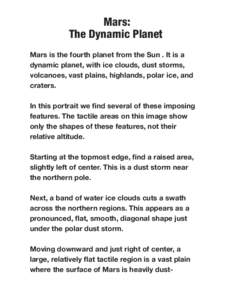 Mars: The Dynamic Planet. Mars is the fourth planet from the Sun . It is a dynamic planet, with ice clouds, dust storms, volcanoes, vast plains, highlands, polar ice, and craters.