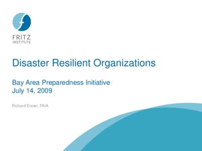 Disaster Resilient Organizations Bay Area Preparedness Initiative July 14, 2009 Richard Eisner, FAIA  What is Resilience?