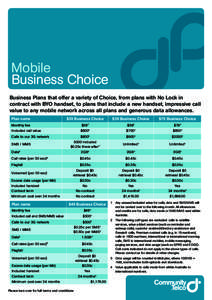 Mobile Business Choice Business Plans that offer a variety of Choice, from plans with No Lock in contract with BYO handset, to plans that include a new handset, impressive call value to any mobile network across all plan