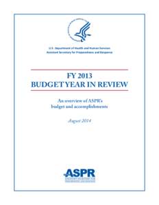 U.S. Department of Health and Human Services Assistant Secretary for Preparedness and Response FY 2013 BUDGET YEAR IN REVIEW An overview of ASPR’s