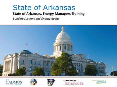 State of Arkansas State of Arkansas, Energy Managers Training Building Systems and Energy Audits Building Energy Systems Overview Mechanical (heating, ventilation, and air