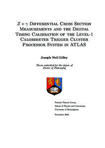 Z + γ Differential Cross Section Measurements and the Digital Timing Calibration of the Level-1 Calorimeter Trigger Cluster Processor System in ATLAS Joseph Neil Lilley