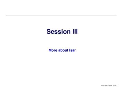 Session III More about Isar IJCAR 2004, Tutorial T4 – p.1  Overview