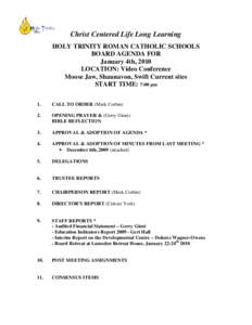 Christ Centered Life Long Learning HOLY TRINITY ROMAN CATHOLIC SCHOOLS BOARD AGENDA FOR January 4th, 2010 LOCATION: Video Conference Moose Jaw, Shaunavon, Swift Current sites