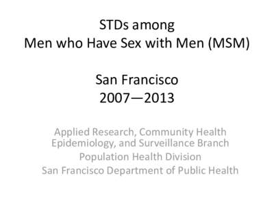 STDs among Men who Have Sex with Men (MSM) San Francisco 2007—2013 Applied Research, Community Health