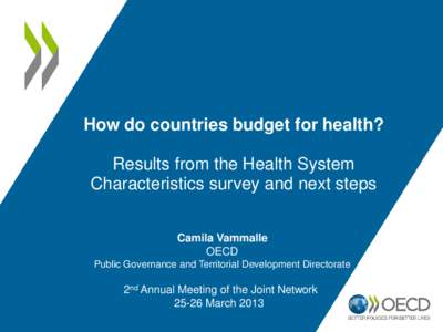 How do countries budget for health? Results from the Health System Characteristics survey and next steps Camila Vammalle OECD Public Governance and Territorial Development Directorate