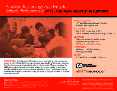 Assistive Technology Academy for School Professionals: AT 101 AND READING/WRITING SUPPORTS TARGET AUDIENCE: LEA Special Education/General Education 	 Teachers; AEA Support Staff DATES/TIMES: