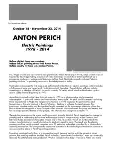 for immediate release:  October 18 - November 22, 2014 ANTON PERICH Electric Paintings