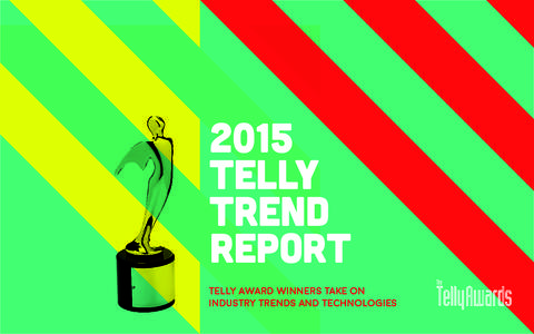 2015 TELLY TREND REPORT TELLY AWARD WINNERS TAKE ON INDUSTRY TRENDS AND TECHNOLOGIES