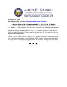 December 18, 2014 Rob Nichols, ([removed], [removed] KASICH ANNOUNCES APPOINTMENTS TO STATE BOARDS COLUMBUS – Today Governor John R. Kasich announced the following appointments: Gregory A. White