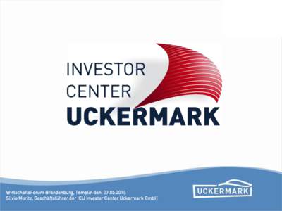 WirtschaftsForum Brandenburg, Templin denSilvio Moritz, Geschäftsführer der ICU Investor Center Uckermark GmbH Die ICU Investor Center Uckermark GmbH Kooperationen und Netzwerke