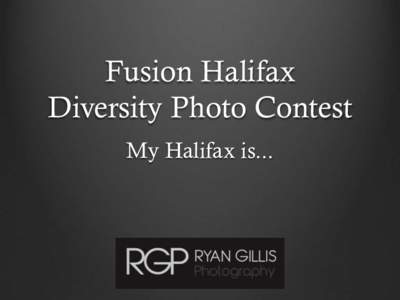Fusion Halifax Diversity Photo Contest My Halifax is... My Story…… . Trained as a journalist at Holland College in Charlottetown, Prince Edward Island.