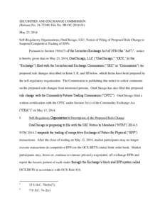 SECURITIES AND EXCHANGE COMMISSION (Release No[removed]; File No. SR-OC[removed]May 23, 2014 Self-Regulatory Organizations; OneChicago, LLC; Notice of Filing of Proposed Rule Change to Suspend Competitive Trading of EF