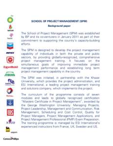 SCHOOL OF PROJECT MANAGEMENT (SPM) Background paper The School of Project Management (SPM) was established by BP and its co-venturers in January 2011 as part of their commitment to supporting the country’s capacity-bui