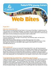 August 2014 Hello from Young Carers WA! Hello to all of our young carers and their friends. In this issue of Web Bites, I’m tightening up the “nuts and bolts” of our Web Bites newsletter. I’ve created a few new r