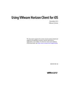 Using VMware Horizon Client for iOS December 2014 VMware Horizon This document supports the version of each product listed and supports all subsequent versions until the document is