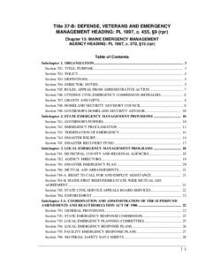 Title 37-B: DEFENSE, VETERANS AND EMERGENCY MANAGEMENT HEADING: PL 1997, c. 455, §9 (rpr) Chapter 13: MAINE EMERGENCY MANAGEMENT AGENCY HEADING: PL 1987, c. 370, §13 (rpr) Table of Contents Subchapter 1. ORGANIZATION..
