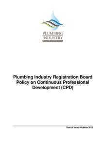 Plumbing Industry Registration Board Policy on Continuous Professional Development (CPD) _____________________________________________________ Date of issue: October 2012