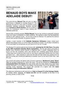 MEDIA RELEASE 3 August 2006 BENAUD BOYS MAKE ADELAIDE DEBUT! The prize-winning Benaud Trio will give its debut