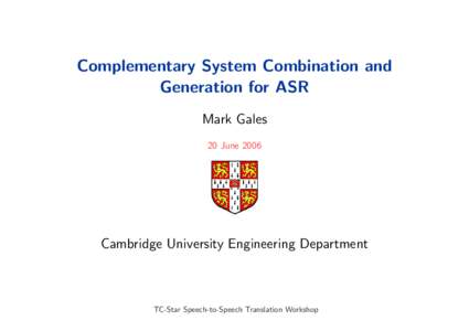 Complementary System Combination and Generation for ASR Mark Gales 20 JuneCambridge University Engineering Department