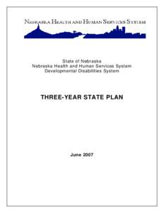 State of Nebraska Nebraska Health and Human Services System Developmental Disabilities System THREE-YEAR STATE PLAN