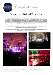 Concerts at Oxford Town Hall The Main Hall at Oxford Town Hall is the perfect location for all varieties of concert whether orchestral, rock & pop or classical. We have a long history of providing a stunning city centre 