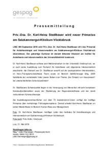 PressemitteiIung Priv.-Doz. Dr. Karl-Heinz Stadlbauer wird neuer Primarius am Salzkammergut-Klinikum Vöcklabruck LINZ. Mit September 2016 wird Priv.-Doz. Dr. Karl-Heinz Stadlbauer (41) das Primariat für Anästhesiologi