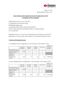 October 29, 2014 The Kansai Electric Power Co., Inc. Notice of Revision of the Financial Forecasts for FY ending March 31, 2015 (Consolidated and Non-consolidated) The Kansai Electric Power Co., Inc. (Code: 9503)