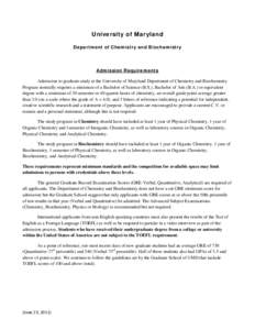 University of Maryland Department of Chemistry and Biochemistry Admission Requirements Admission to graduate study at the University of Maryland Department of Chemistry and Biochemistry Program normally requires a minimu