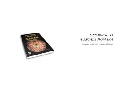 DESARROLLO A ESCALA HUMANA Conceptos, aplicaciones y algunas reflexiones Manfred A. Max-Neef co n co l ab o ra ci o n es d e: