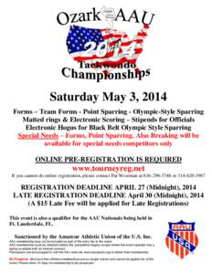 Saturday May 3, 2014 Forms – Team Forms - Point Sparring - Olympic-Style Sparring Matted rings & Electronic Scoring – Stipends for Officials Electronic Hogus for Black Belt Olympic Style Sparring Special Needs – Fo